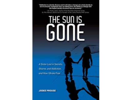 Livro The Sun is Gone A Sister Lost in Secrets Shame and Addiction and How I Broke Free de Jodee Prouse (Inglês)