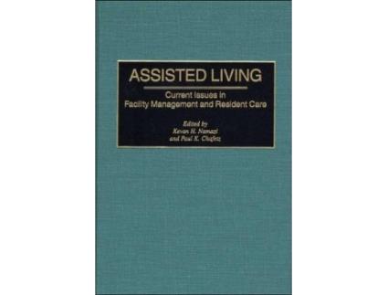 Livro Assisted Living Current Issues in Facility Management and Resident Care de Paul K Chafetz Kevan Namazi (Inglês)