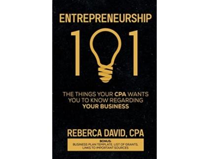 Livro Entrepreneurship 101 The Things Your CPA Wants You to Know Regarding Your Business de Reberca David (Inglês)