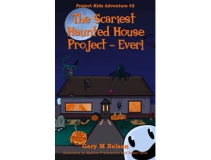 Livro The Scariest Haunted House Project Ever Project Kids Adventures de Gary Nelson (Inglês)