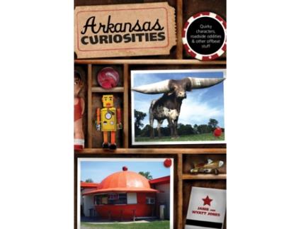 Livro Arkansas Curiosities: Quirky Characters, Roadside Oddities & Other Offbeat Stuff (Curiosities Series) Janie Jones, Wyatt Jones (Inglês)