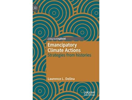 Livro Emancipatory Climate Actions Strategies from histories de Laurence L Delina (Inglês)