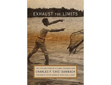 Livro Exhaust the Limits The Life and Times of a Global Peacebuilder de Charles F Chic Dambach (Inglês)