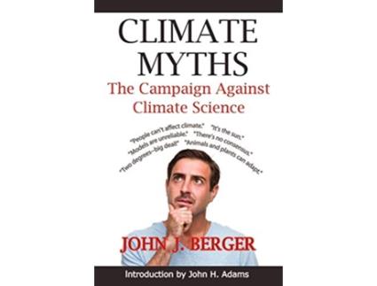 Livro Climate Myths The Campaign Against Climate Science de John J Berger (Inglês)