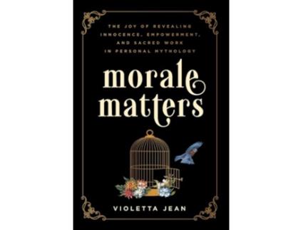 Livro Morale Matters The Joy of Revealing Innocence Empowerment and Sacred Work in Personal Mythology de Violetta Jean (Inglês)
