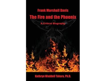 Livro Frank Marshall Davis The Fire and the Phoenix A Critical Biography de Kathryn Waddell Takara (Inglês)