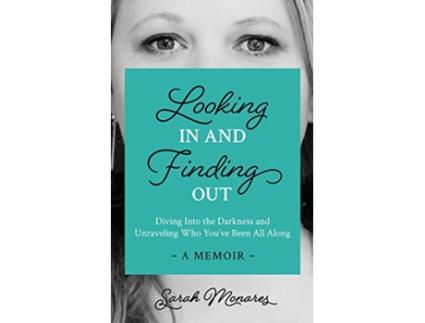 Livro Looking In and Finding Out Diving Into the Darkness and Unraveling Who Youve Been All Along de Sarah J Monares (Inglês)