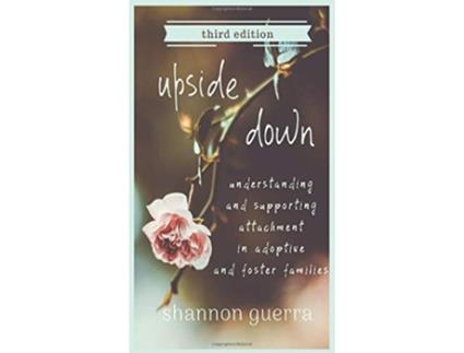 Livro Upside Down Understanding and Supporting Attachment in Adoptive and Foster Families de Shannon Guerra (Inglês)