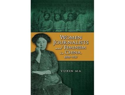 Livro Women Journalists and Feminism in China, 18981937 de Yuxin Ma (Inglês - Capa Dura)
