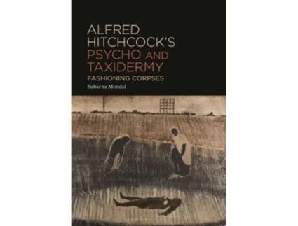 Livro Alfred Hitchcock’s Psycho and Taxidermy de Subarna Mondal (Inglês - Capa Dura)