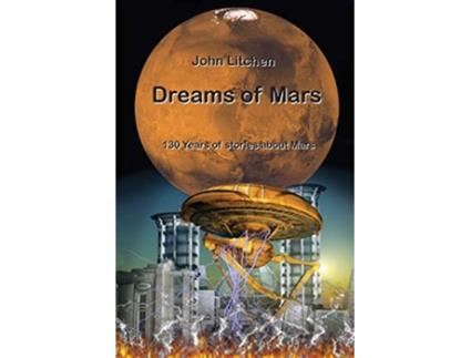 Livro Dreams of Mars 130 years of stories about Mars de John Litchen (Inglês)