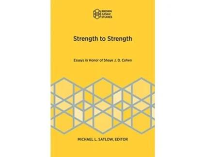 Livro Strength to Strength Essays in Honor of Shaye J D Cohen Brown Judaic Studies Ancient Israel and Its Literature de Michael L Satlow (Inglês)