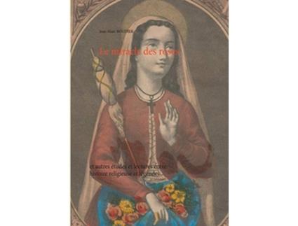 Livro Le miracle des roses et autres études et lectures entre histoire religieuse et légendes French Edition de JeanMarc Boudier (Francês)