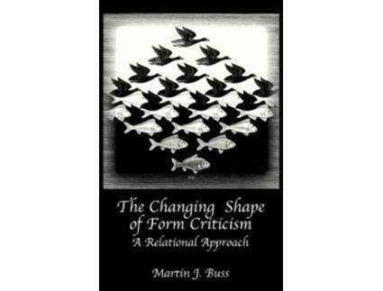 Livro The Changing Shape of Form Criticism A Relational Approach Hebrew Bible Monographs de Martin J Buss (Inglês)