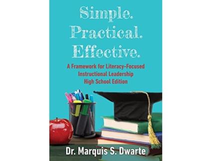 Livro Simple Practical Effective A Framework for LiteracyBased Instructional Leadership High School Edition de Marquis S Dwarte (Inglês)