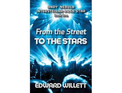 Livro From the Street to the Stars Andy Nebula Interstellar Rock Star Book One de Edward Willett (Inglês)