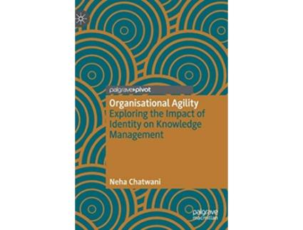 Livro Organisational Agility Exploring the Impact of Identity on Knowledge Management de Neha Chatwani (Inglês)
