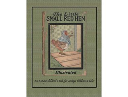 Livro The Little Small Red Hen An Antique Childrens Book for Antique Children to Color Coloring Books for Antique Children de Isla W Backus (Inglês)