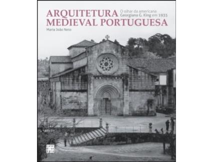 Livro Arquitetura Medieval Portuguesa - O olhar da americana Georgiana G. King em 1935 de Maria João Neto .
