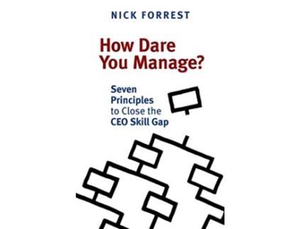 Livro How Dare You Manage Seven Principles to Close the CEO Skill Gap de Nick Forrest (Inglês)