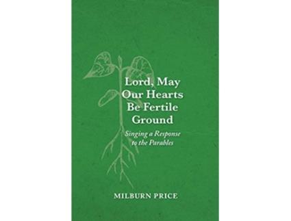 Livro Lord May Our Hearts Be Fertile Ground Singing a Response to the Parables de Milburn Price (Inglês)
