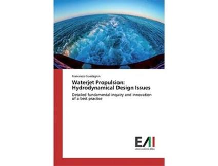 Livro Waterjet Propulsion Hydrodynamical Design Issues Detailed fundamental inquiry and innovation of a best practice de Francesco Guadagnin (Inglês)
