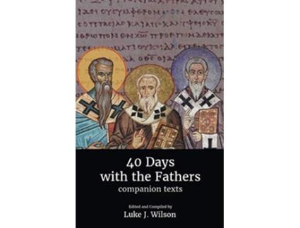 Livro 40 Days with the Fathers Companion Texts de Luke J Wilson (Inglês)