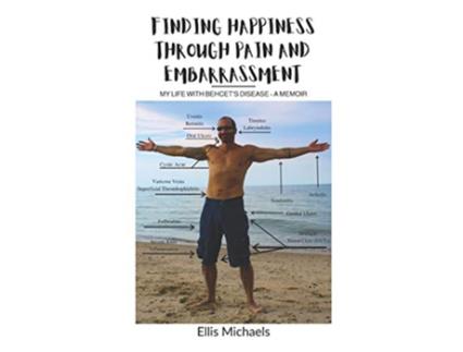 Livro Finding Happiness Through Pain and Embarrassment My Life With Behcets Disease A Memoir de Ellis Michaels (Inglês)