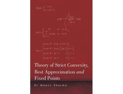 Livro Theory of Strict Convexity Best Approximation and Fixed Points de Dr Meenu Sharma (Inglês)