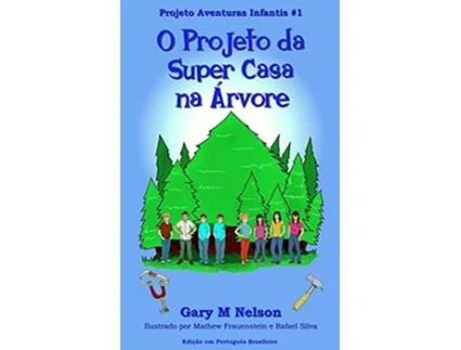 Livro O Projeto da Super Casa na Árvore Edição em português brasileiro Projeto Aventuras Infantis Portuguese Edition de Gary M Nelson (Português)