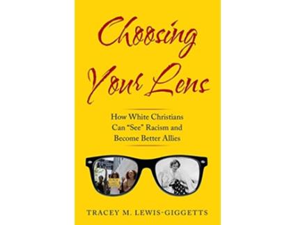 Livro Choosing Your Lens How White Christians Can Become Better Allies de Tracey M LewisGiggetts (Inglês)