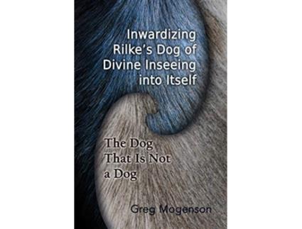 Livro Inwardizing Rilkes Dog of Divine Inseeing Into Itself ISPDI Monograph Series de Greg Mogenson (Inglês)