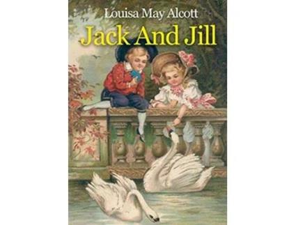 Livro Jack And Jill A childrens book originally published in 1880 by Louisa May Alcott de Louisa May Alcott (Inglês)