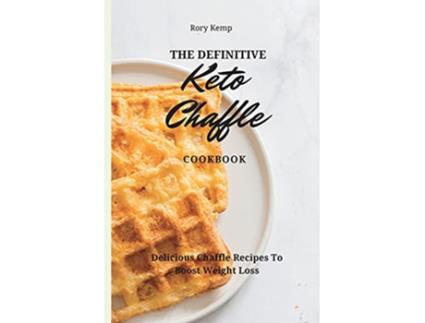 Livro The Definitive KETO Chaffle Cookbook Delicious Chaffle Recipes To Boost Weight Loss de Rory Kemp (Inglês)