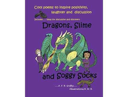 Livro Dragons Slime and Soggy Socks Cool poems to inspire positivity laughter and discussion de AFB Griffey (Inglês)