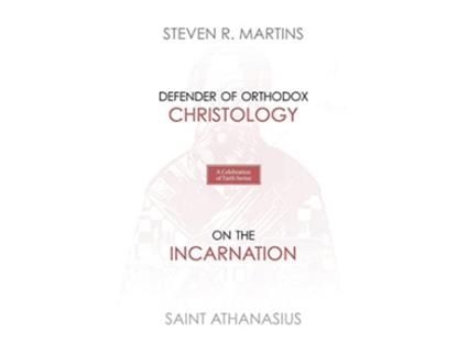 Livro A Celebration of Faith Series St Athanasius Defender of Orthodox Christology On the Incarnation de Steven R Martins St Athanasius (Inglês)