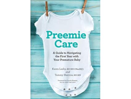 Livro Preemie Care A Guide to Navigating the First Year with Your Premature Baby de Karen Lasby RN MN Tammy Sherrow RN MN (Inglês)