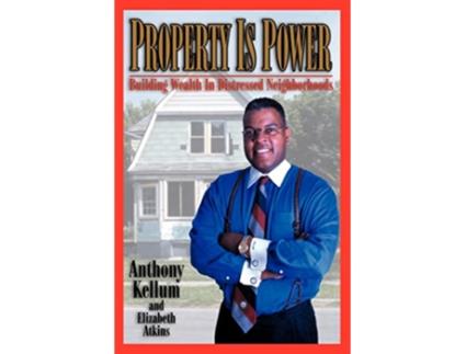 Livro PROPERTY IS POWER Building Wealth in Distressed Neighborhoods de Anthony Kellum (Inglês)