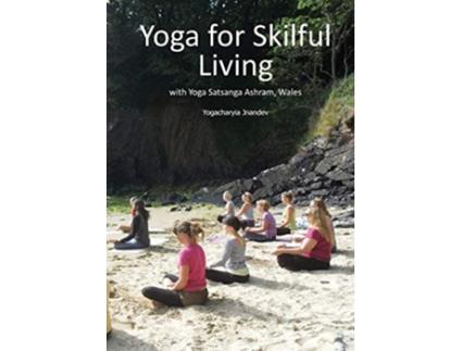 Livro Yoga for Skilful Living with Yoga Satsanga Ashram 9780992784140 de Yogachariya Jnandev Giri Surender Kumar Saini (Inglês)