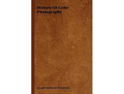 Livro History Of Color Photography de Joseph Solomon Friedman (Inglês - Capa Dura)