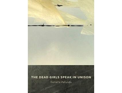 Livro The Dead Girls Speak In Unison de Danielle Pafunda (Inglês)