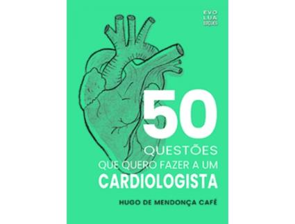 Livro 50 Questões Que Quero Fazer a um Cardiologista de Hugo De Mendonça Café .