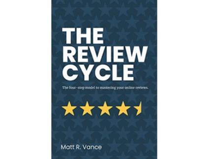 Livro The Review Cycle The fourstep model to mastering your online reviews de Matt R Vance (Inglês)