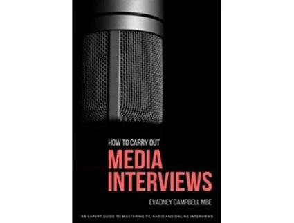 Livro How to Carry Out Media Interviews An Expert Guide Mastering TV Radio and Online Interviews de Evadney Campbell (Inglês)