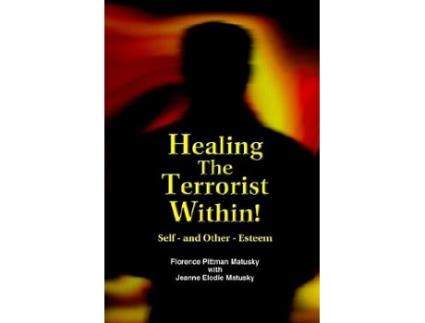 Livro Healing the Terrorist Within Self And OtherEsteem de Florence Pittman Matusky Jeanne Elodie Matusky (Inglês)
