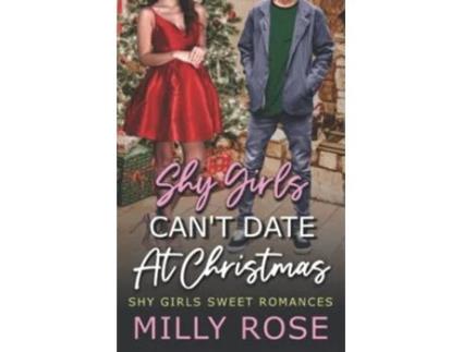 Livro Shy Girls Cant Date At Christmas A High School Bully Second Chance Romance Shy Girls Sweet Romances de Milly Rose (Inglês)
