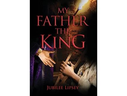 Livro My Father the King de Jubilee Lipsey (Inglês)