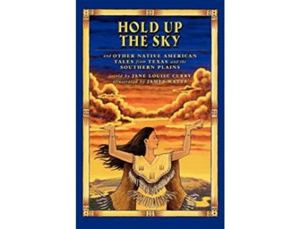 Livro Hold Up the Sky And Other Native American Tales from Texas and the de Jane Louise Curry (Inglês)