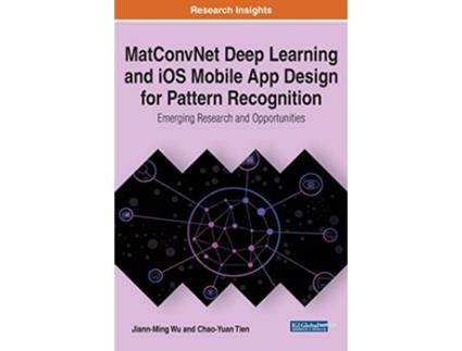 Livro MatConvNet Deep Learning and iOS Mobile App Design for Pattern Recognition Emerging Research and Opportunities de JiannMing Wu (Inglês)