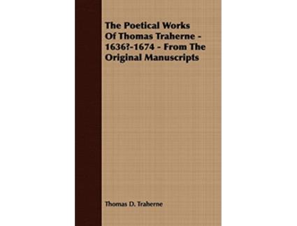 Livro The Poetical Works Of Thomas Traherne 16361674 From The Original Manuscripts de Thomas D Traherne (Inglês)